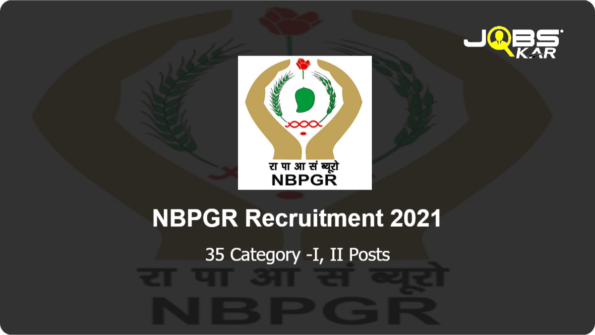 NBPGR Recruitment 2021: Apply for 35 Category -I, II Posts