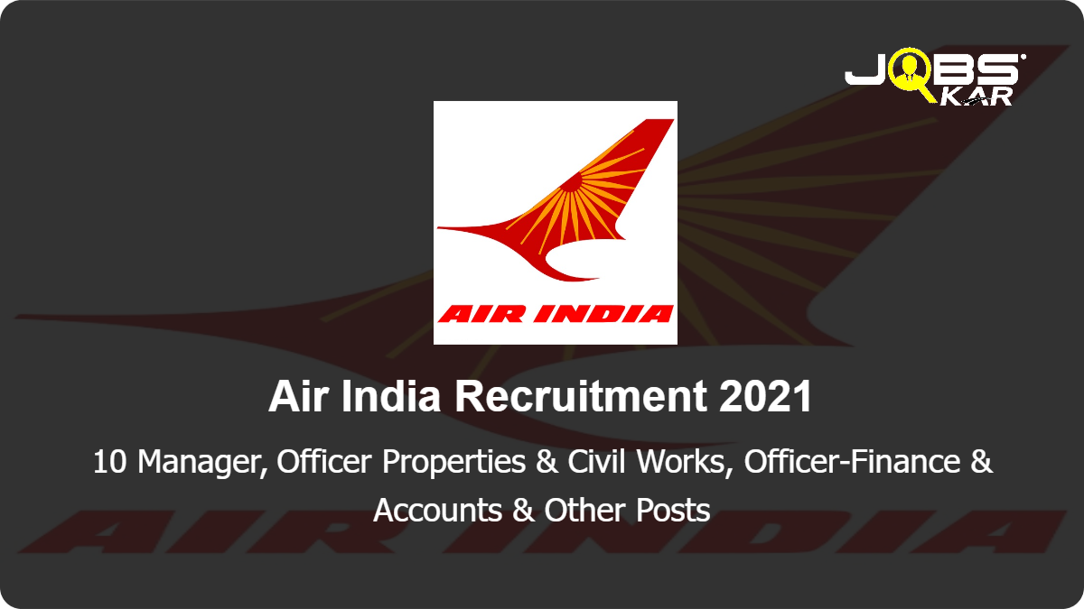 Air India Recruitment 2021: Apply for 10 Manager, Officer Properties & Civil Works, Officer-Finance & Accounts, Deputy Chief Finance Officer, Officer Personnel, & Administration & Other Posts