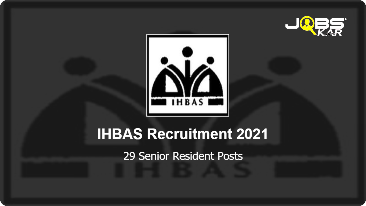 IHBAS Recruitment 2021: Walk in for 29 Senior Resident Posts