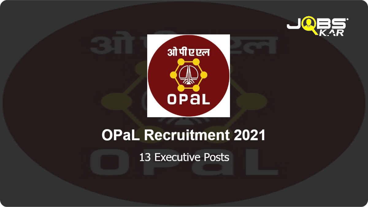 OPaL Recruitment 2021: Apply Online for 13 Executive Posts