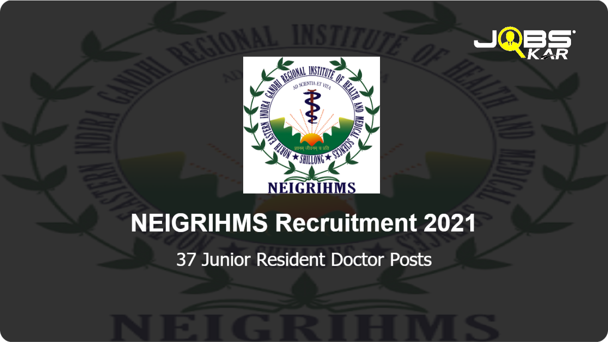 NEIGRIHMS Recruitment 2021: Walk in for 37 Junior Resident Doctor Posts