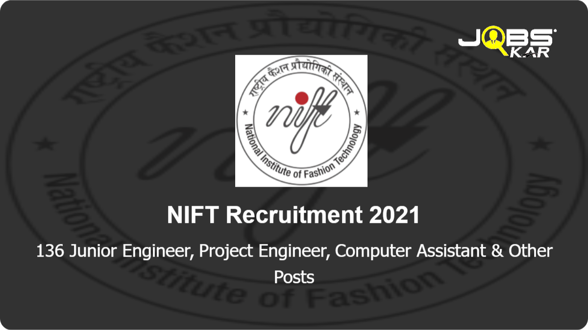 NIFT Recruitment 2021: Apply for 136 Junior Engineer, Project Engineer, Computer Assistant, Senior Assistant Director, Director, Campus Director & Other Posts