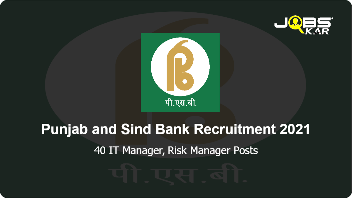Punjab and Sind Bank Recruitment 2021: Apply Online for 40 IT Manager, Risk Manager Posts