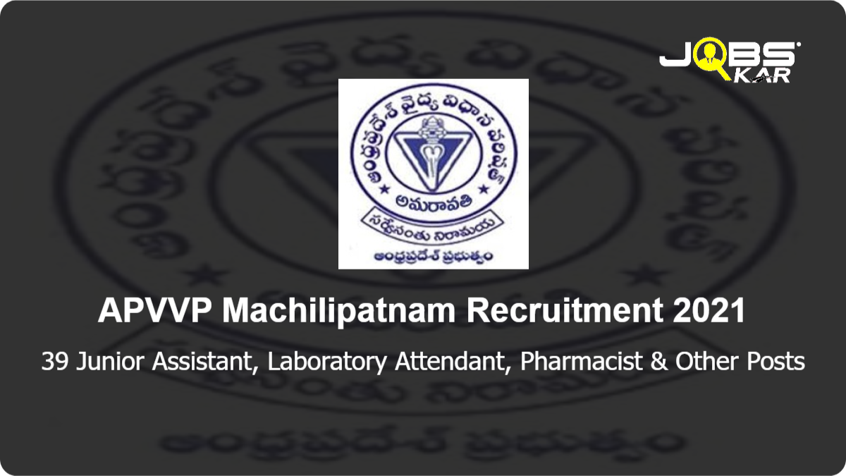 APVVP Machilipatnam Recruitment 2021: Apply for 39 Junior Assistant, Laboratory Attendant, Pharmacist, Radiographer, Lab Technician, Office Subordinate, Theatre Assistant Posts