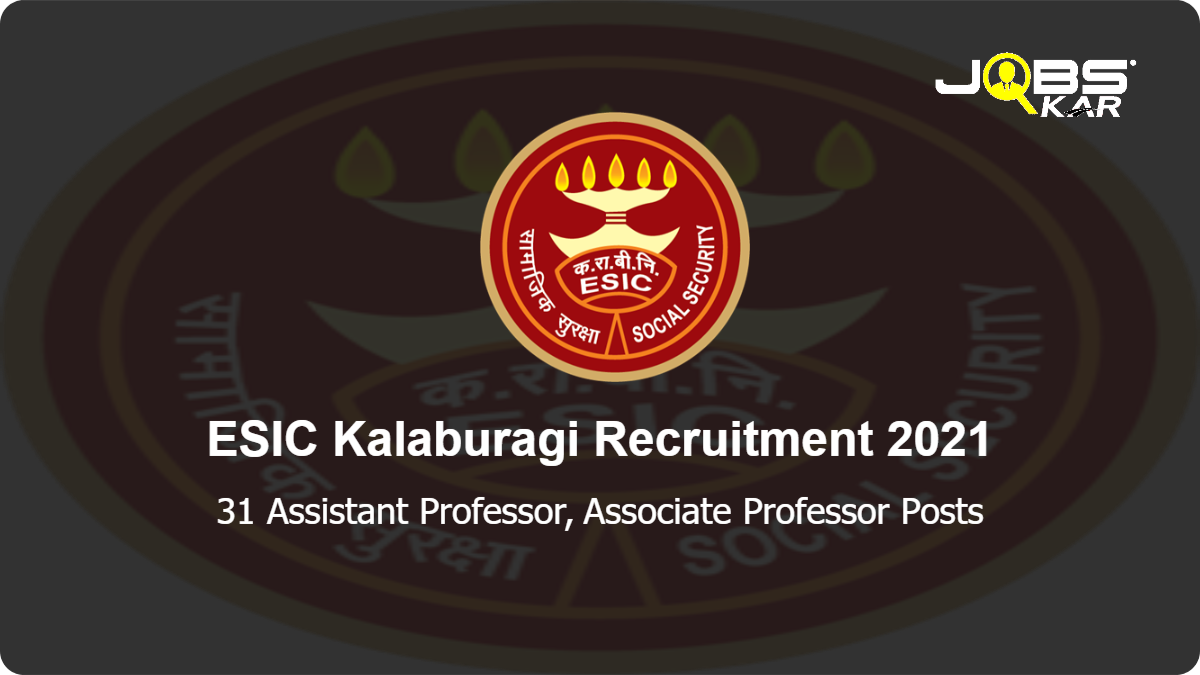 ESIC Kalaburagi Recruitment 2021: Walk in for 31 Assistant Professor, Associate Professor Posts