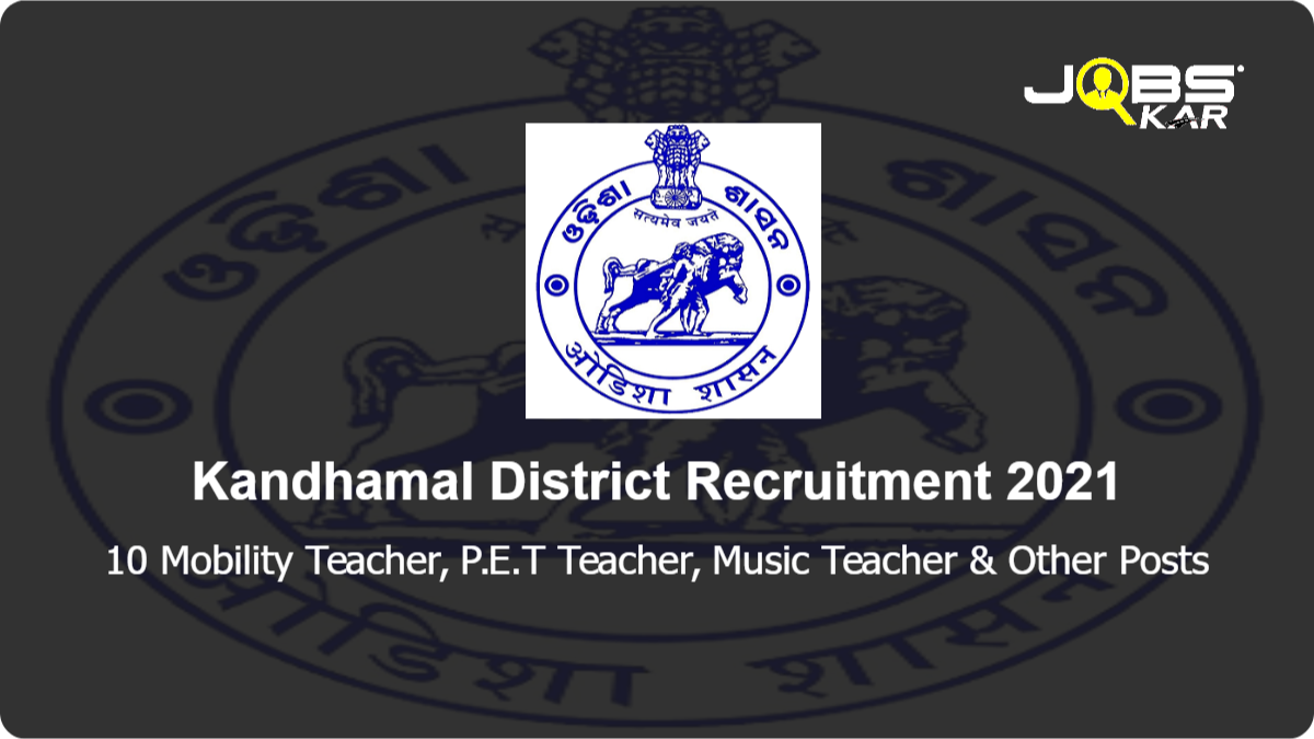 Kandhamal District Recruitment 2021: Apply for 10 Mobility Teacher, P.E.T Teacher, Music Teacher, Craft Teacher, Assistant Teacher Posts