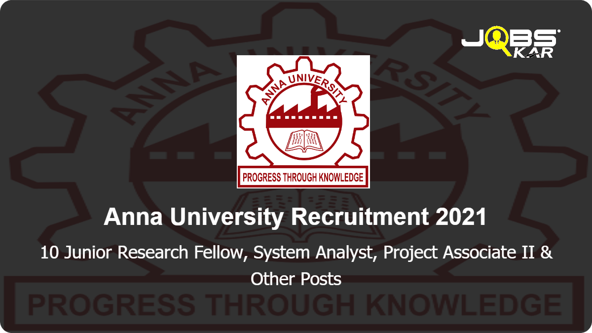 Anna University Recruitment 2021: Apply for 10 Junior Research Fellow, System Analyst, Project Associate II, Professional Assistant I, System Engineer, Professional Assistant II Posts