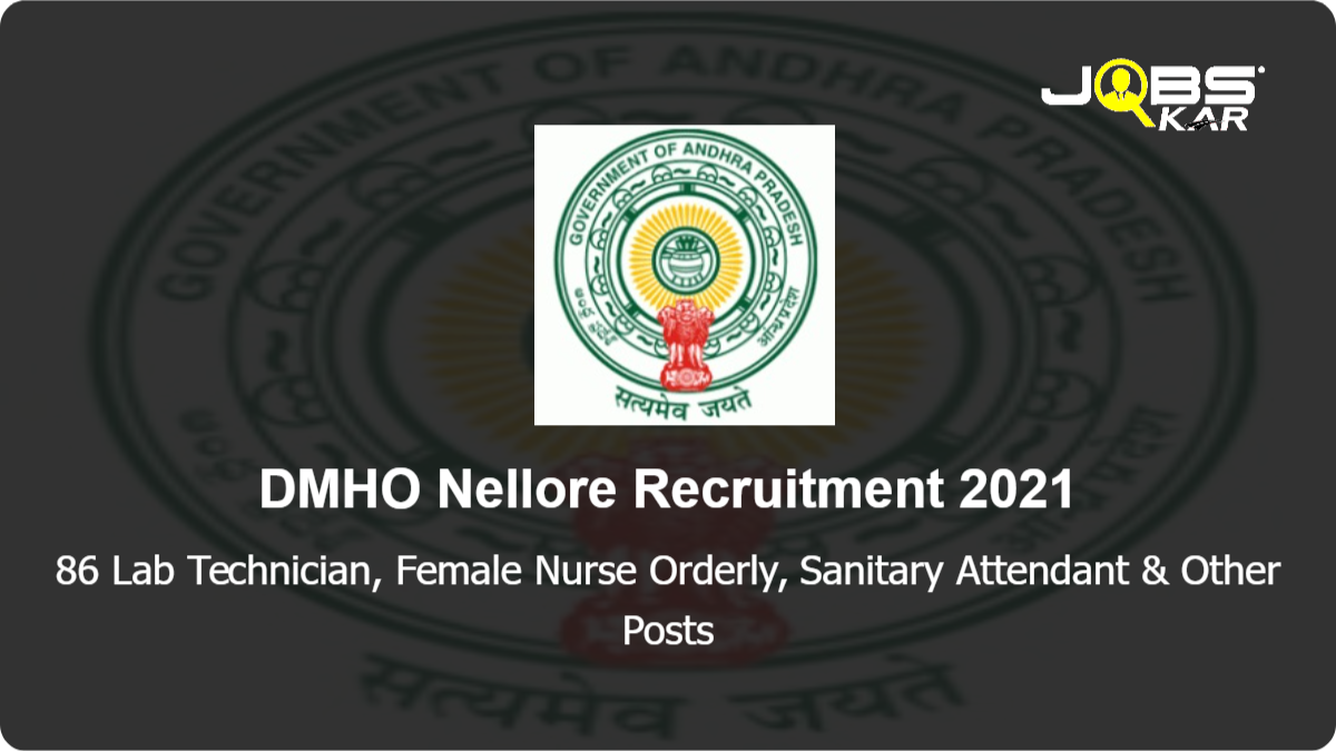 DMHO Nellore Recruitment 2021: Apply for 86 Lab Technician, Female Nurse Orderly, Sanitary Attendant, Watchman Posts