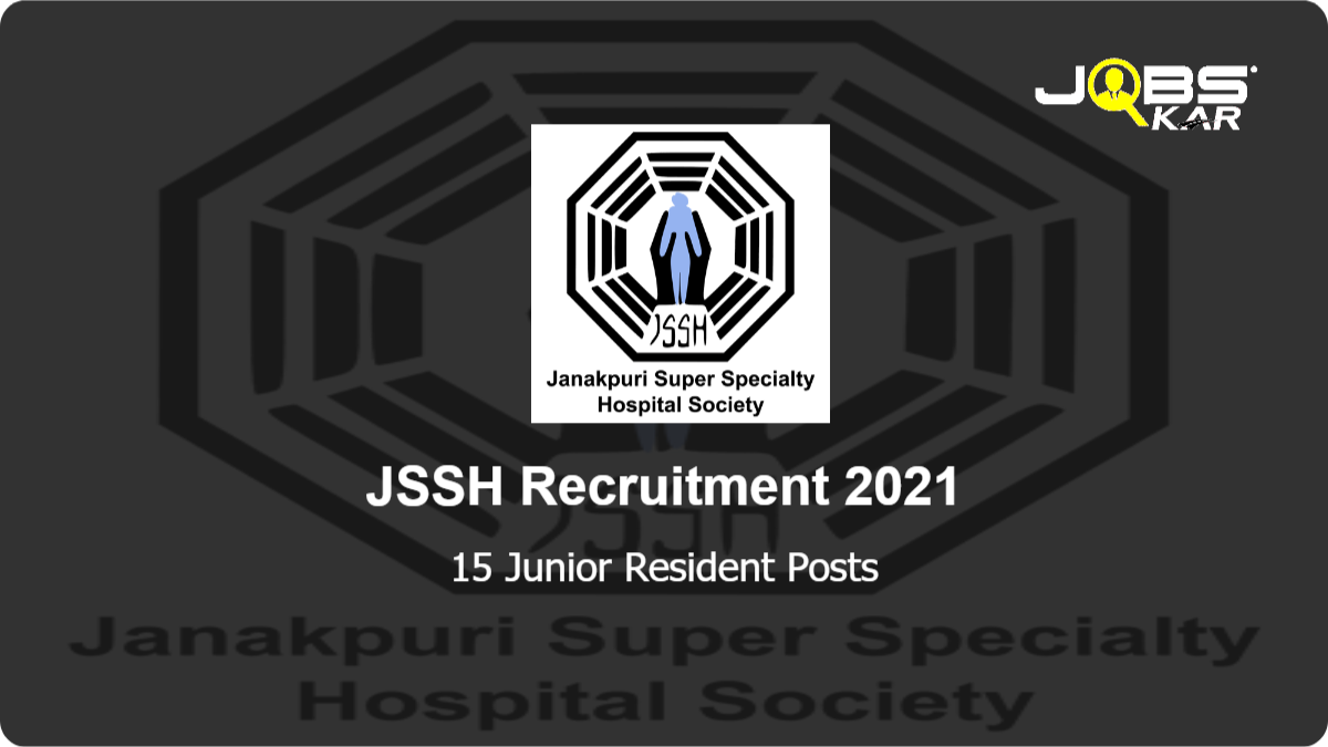 JSSH Recruitment 2021: Apply for 15 Junior Resident Posts