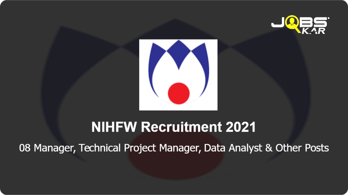 NIHFW Recruitment 2021: Apply Online for 08 Manager, Technical Project Manager, Senior Project Manager, Team Leaders, & Other Posts
