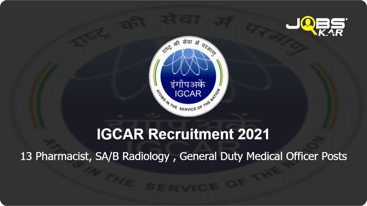 IGCAR Recruitment 2021: Apply Online for 13 Pharmacist, SA/B Radiology, General Duty Medical Officer Posts