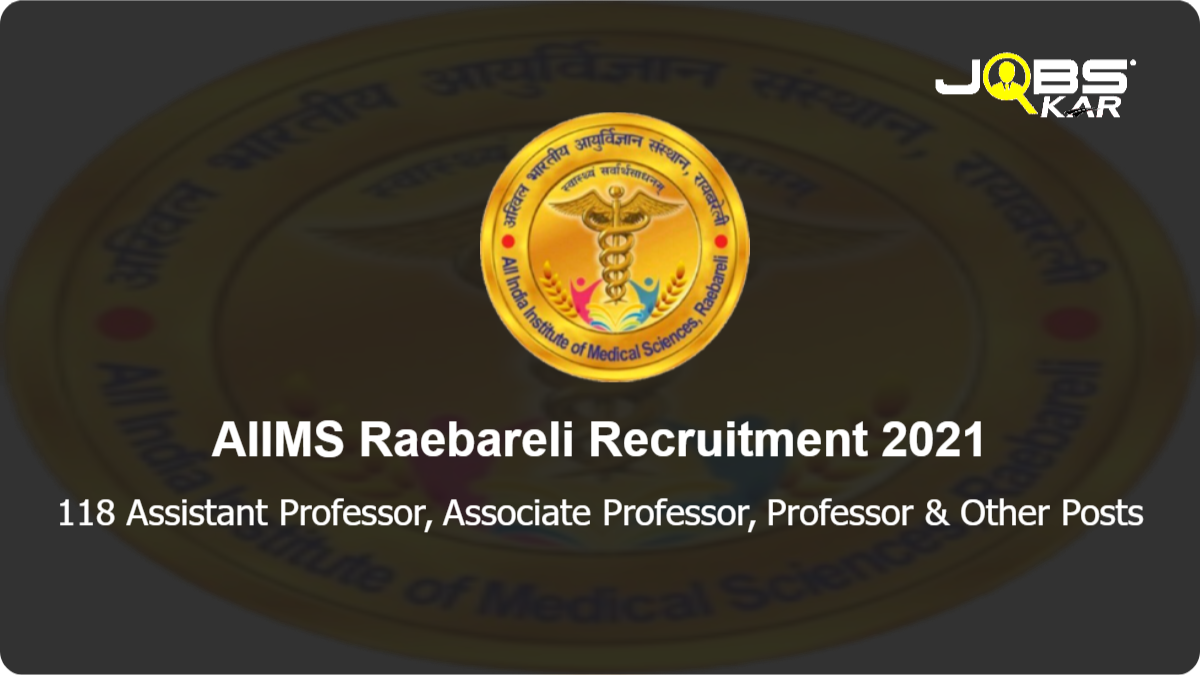 AIIMS Raebareli Recruitment 2021: Apply for 118 Assistant Professor, Associate Professor, Professor, Additional Professor Posts
