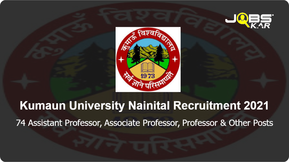Kumaun University Nainital Recruitment 2021: Apply for 74 Assistant Professor, Associate Professor, Professor, Deputy Librarian, Assistant Librarian Posts