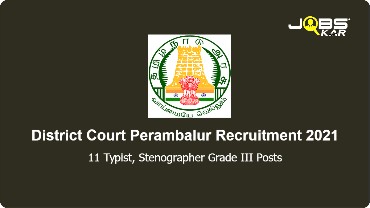 District Court Perambalur Recruitment 2021: Apply for 11 Typist, Stenographer Grade III Posts