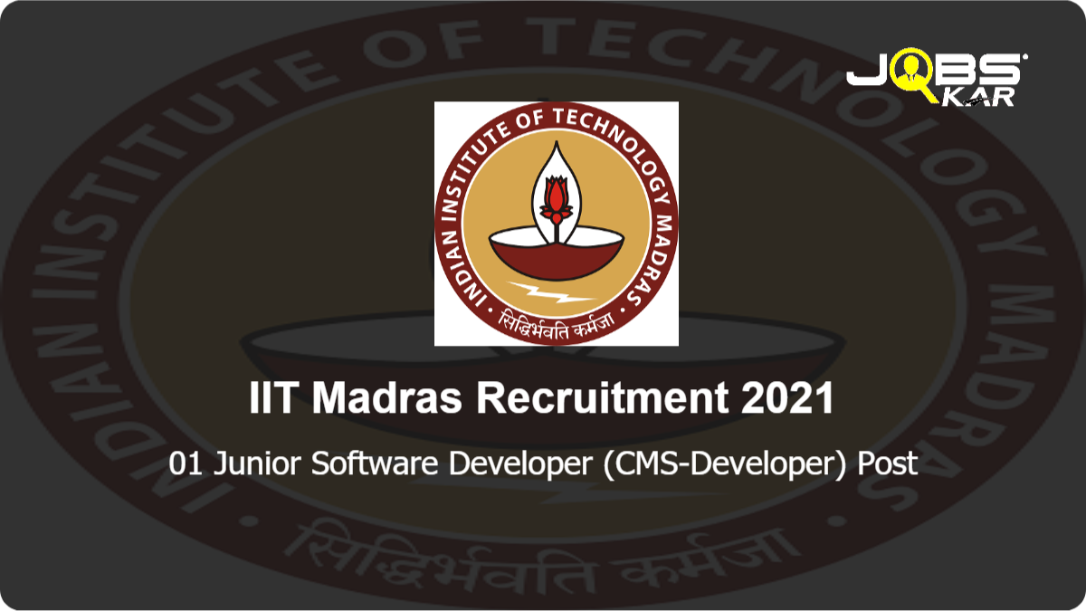 IIT Madras Recruitment 2021: Apply Online for Junior Software Developer (CMS-Developer) Post