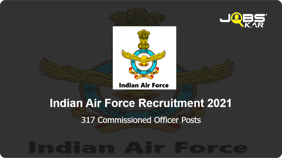 Indian Air Force Recruitment 2021: Apply Online for 317 Commissioned Officer Posts