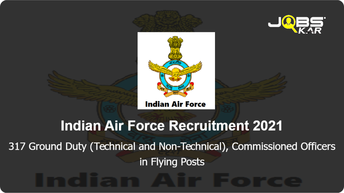 Indian Air Force Recruitment 2021: Apply Online for 317 Ground Duty (Technical and Non-Technical), Commissioned Officers in Flying Posts