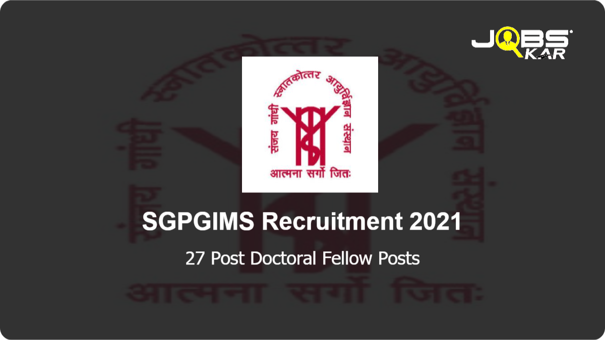 SGPGIMS Recruitment 2021: Apply for 27 Post Doctoral Fellow Posts