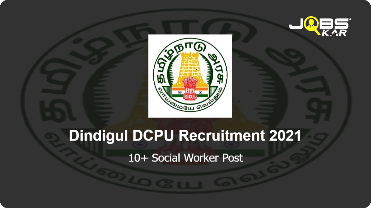 Dindigul DCPU Recruitment 2021: Apply for Various Social Worker Posts