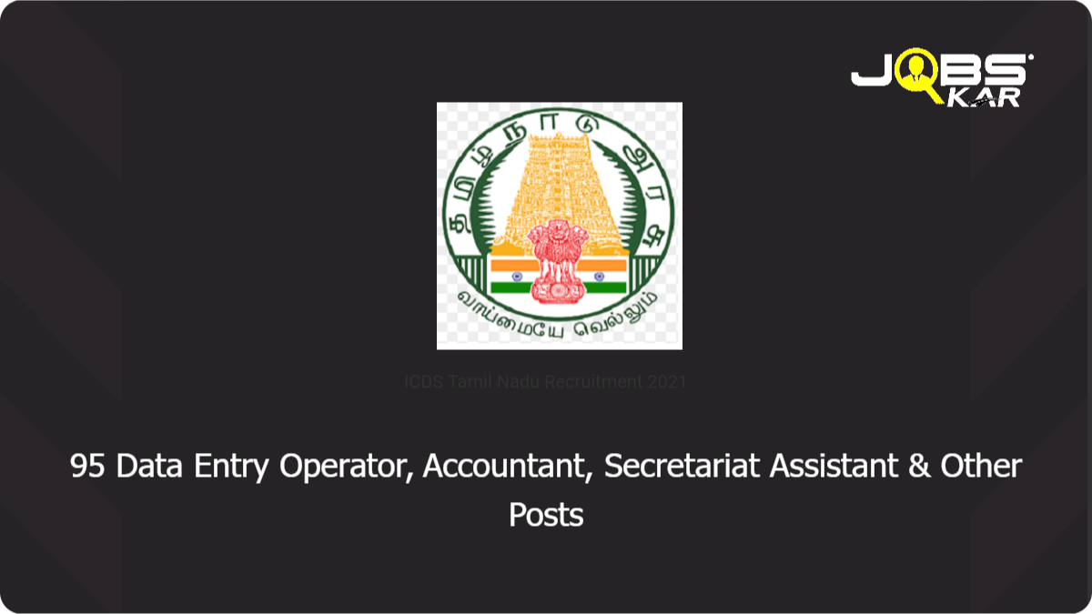 Tamilnadu Anganwadi Recruitment 2021: Apply for 95 Data Entry Operator, Accountant, Secretariat Assistant, District Coordinator, District Project Assistant, Block Coordinator, Block Project Assistant, Financial Management – Specialist Posts