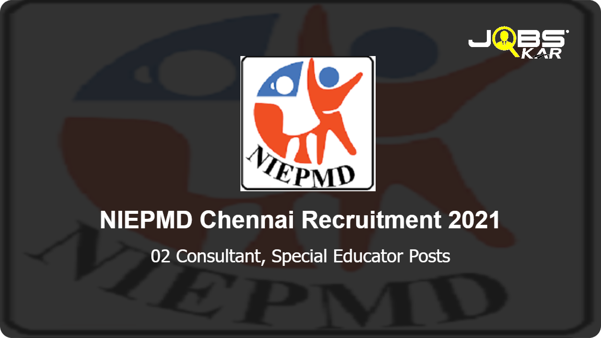 NIEPMD Chennai Recruitment 2021: Walk in for Consultant, Special Educator Posts