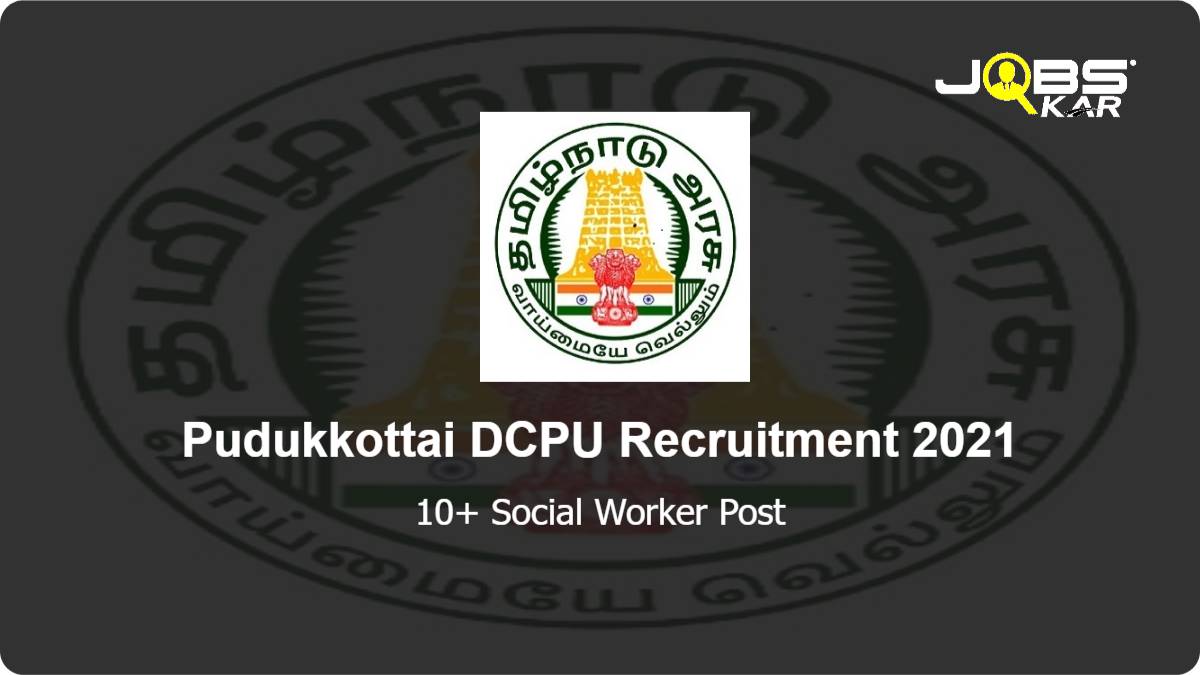 Pudukkottai DCPU Recruitment 2021: Apply for Various Social Worker Posts