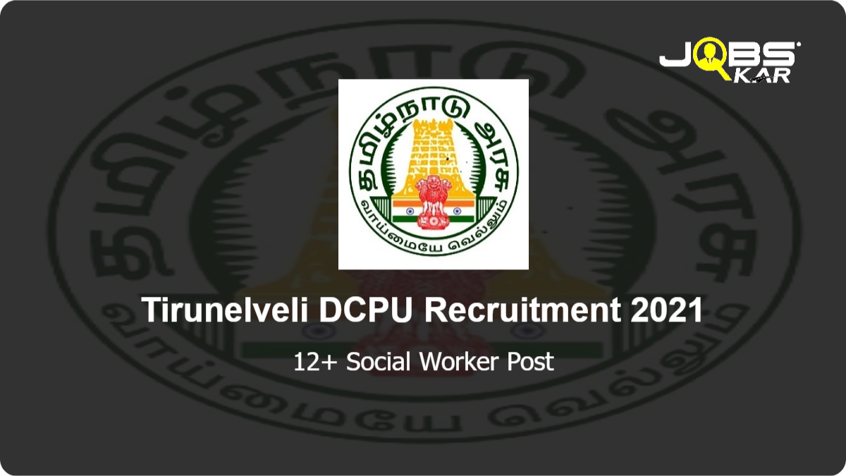 Tirunelveli DCPU Recruitment 2021: Apply for Various Social Worker Posts