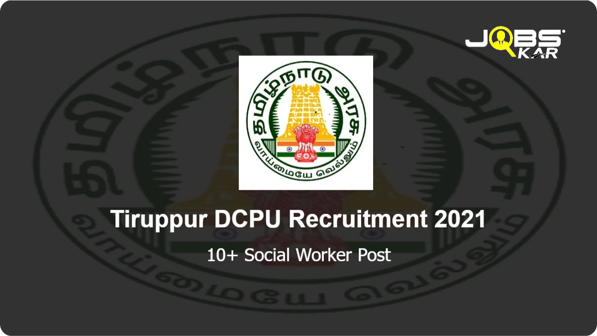 Tiruppur DCPU Recruitment 2021: Apply for Various Social Worker Posts