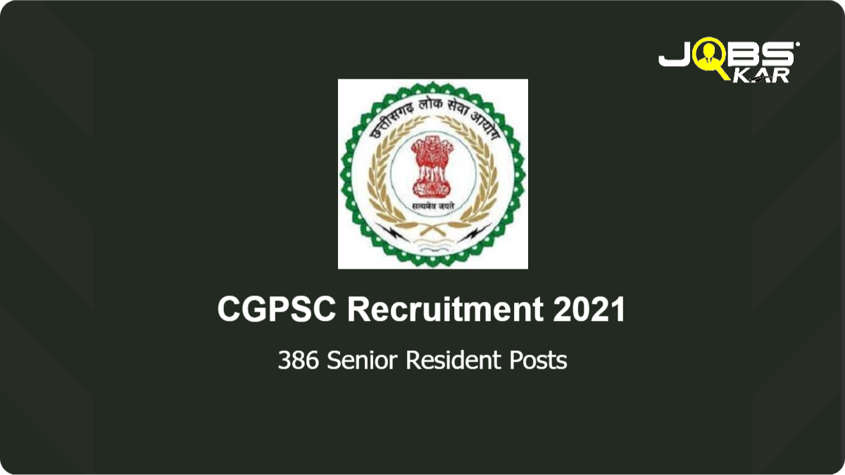 CGPSC Recruitment 2021: Apply Online for 386 Senior Resident Posts