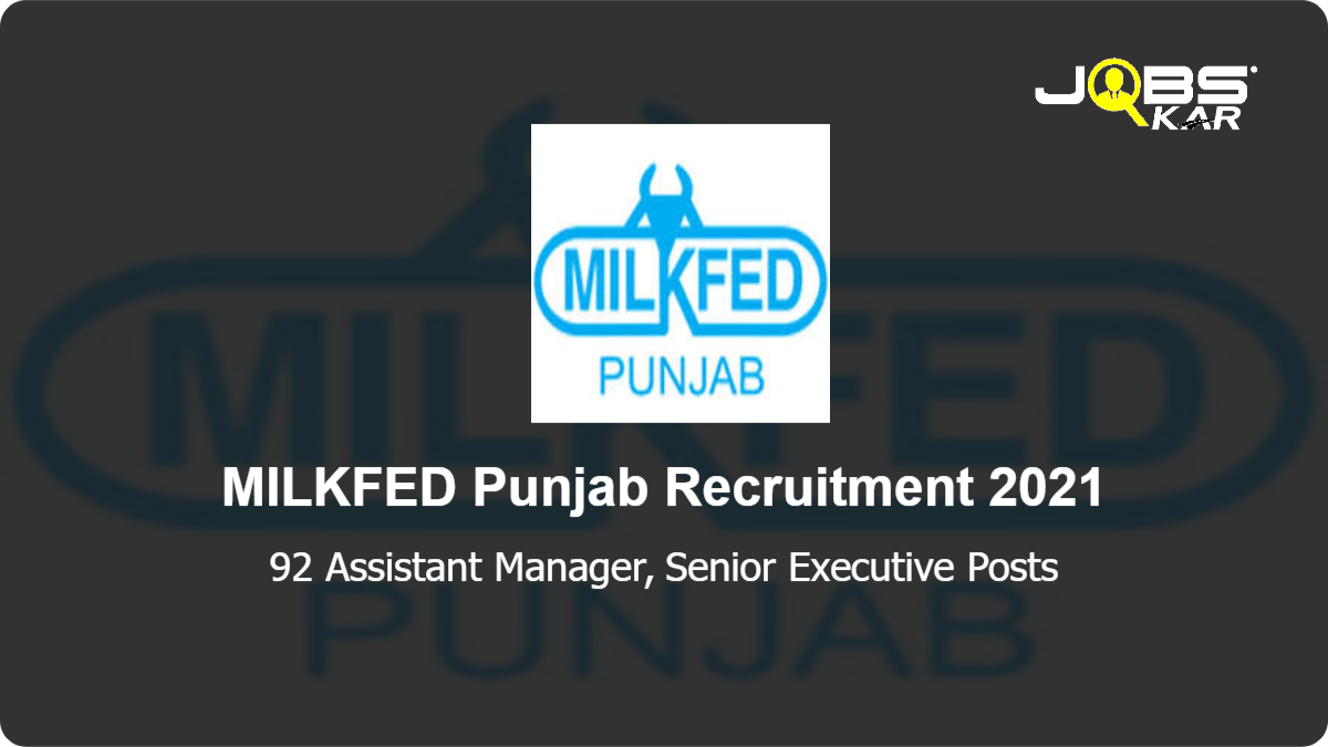 MILKFED Punjab Recruitment 2021: Apply Online for 92 Assistant Manager, Senior Executive Posts