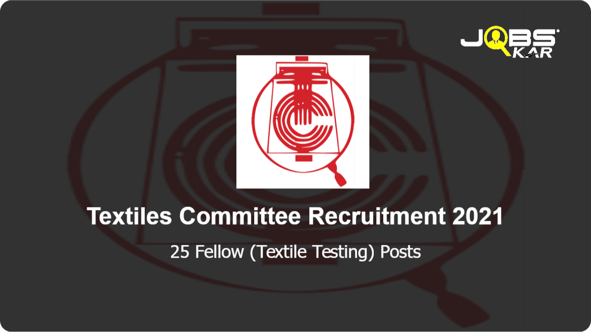 Textiles Committee Recruitment 2021: Apply Online for 25 Fellow (Textile Testing) Posts