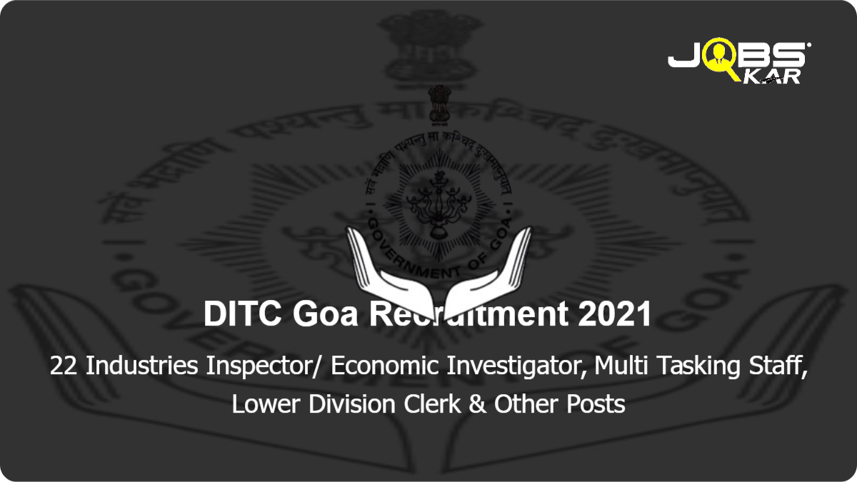 DITC Goa Recruitment 2021: Apply Online for 22 Industries Inspector/ Economic Investigator, Multi Tasking Staff, Lower Division Clerk, Junior Stenographer Posts