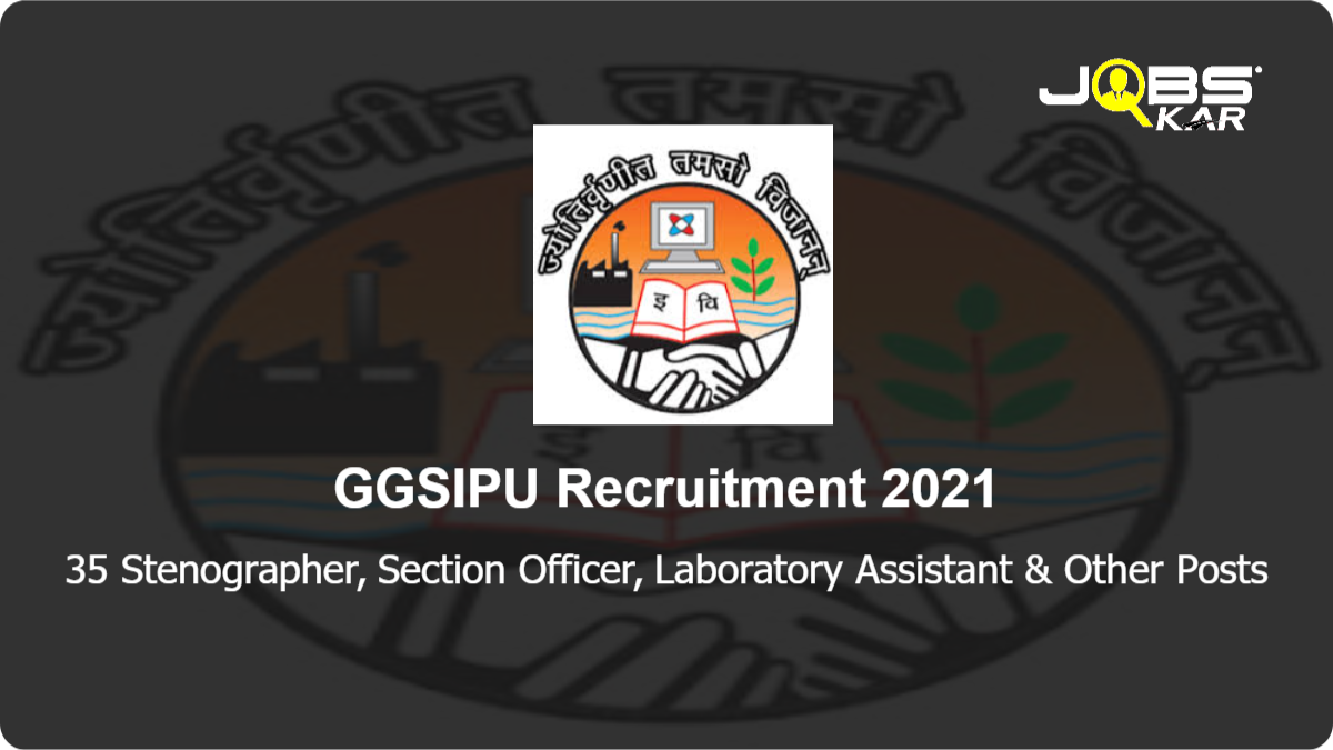 GGSIPU Recruitment 2021: Apply for 35 Stenographer, Section Officer, Laboratory Assistant, Deputy Librarian, Professional Library Assistant Posts