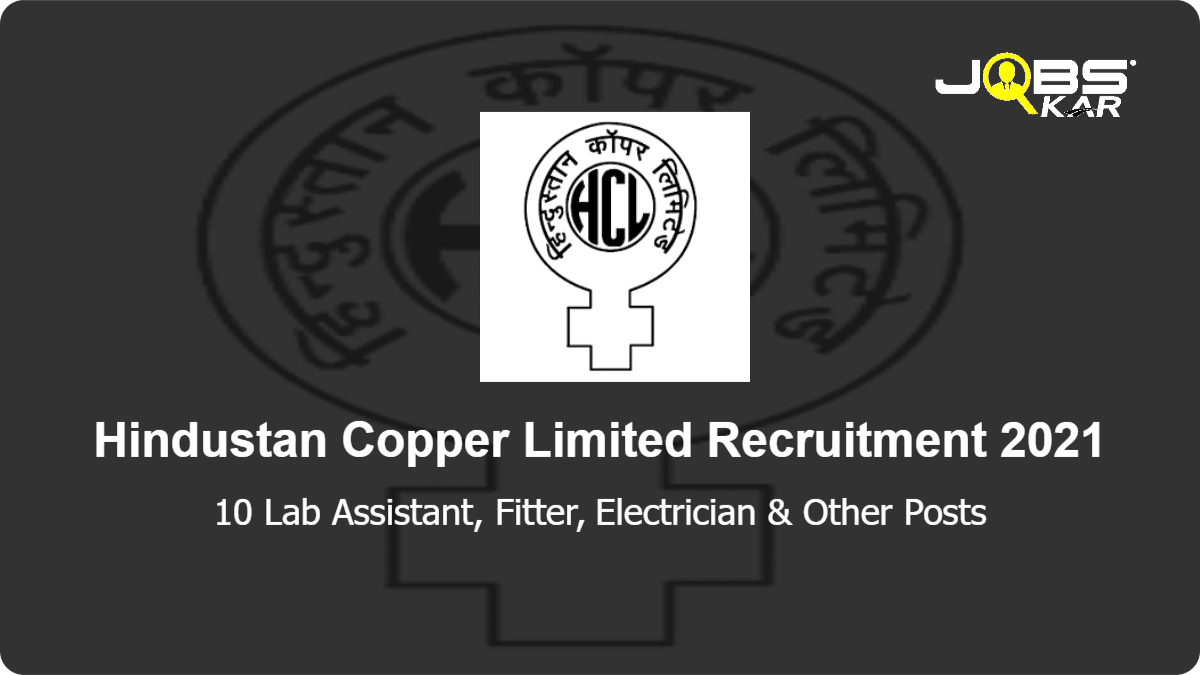 Hindustan Copper Limited Recruitment 2021: Apply for 10 Lab Assistant, Fitter, Electrician, Turner Posts