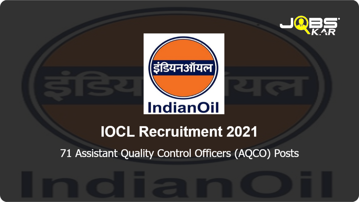 IOCL Recruitment 2021: Apply Online for 71 Assistant Quality Control Officers (AQCO) Posts