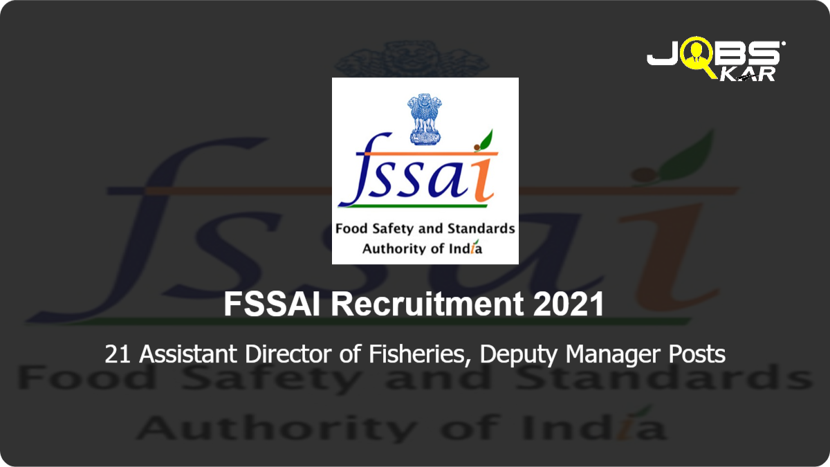 FSSAI Recruitment 2021: Apply Online for 21 Assistant Director of Fisheries, Deputy Manager Posts
