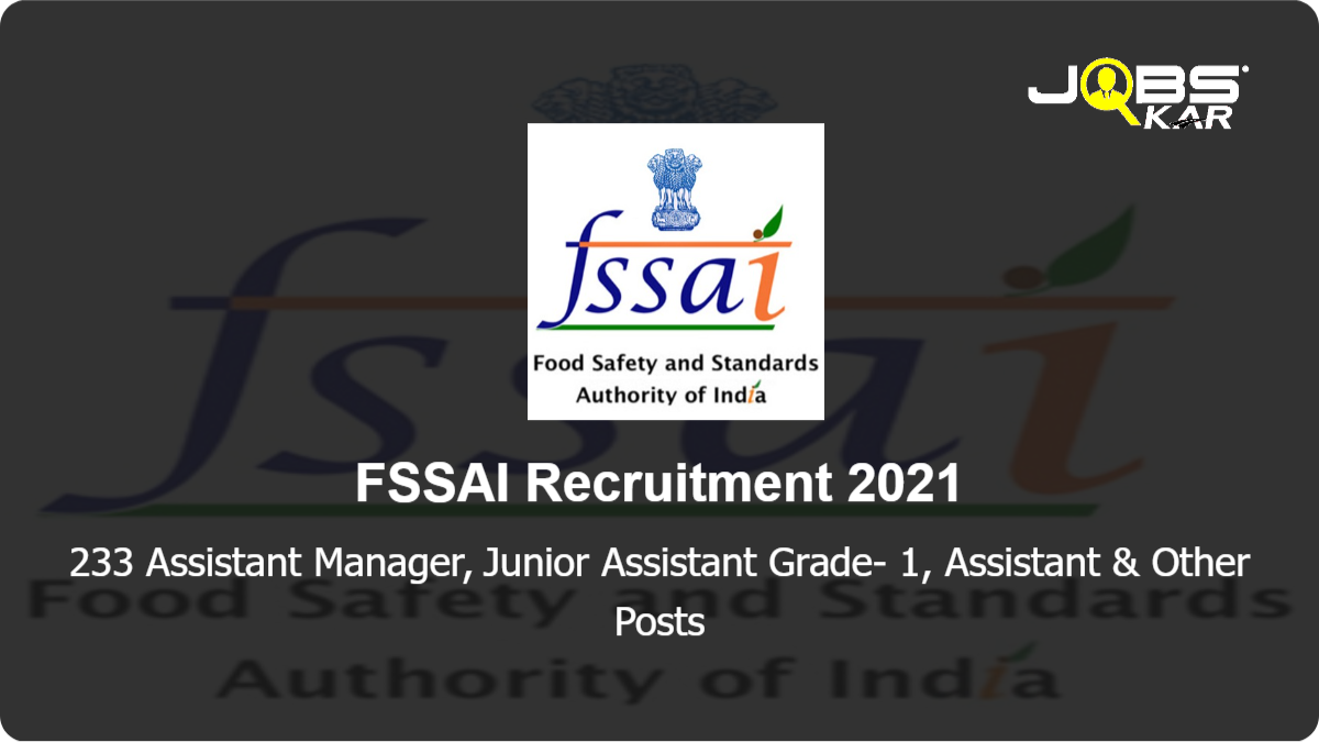 FSSAI Recruitment 2021: Apply Online for 233 Assistant Manager, Junior Assistant Grade- 1, Assistant, Personal Assistant, Technical Officer & Other Posts