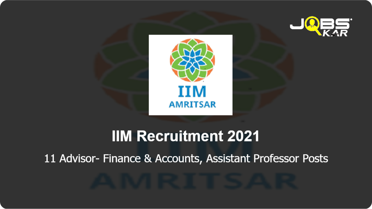 IIM Recruitment 2021: Apply Online for 11 Advisor- Finance & Accounts, Assistant Professor Posts
