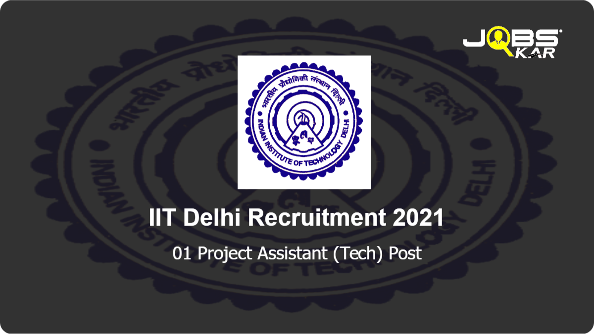 IIT Delhi Recruitment 2021: Apply for Project Assistant (Tech) Post
