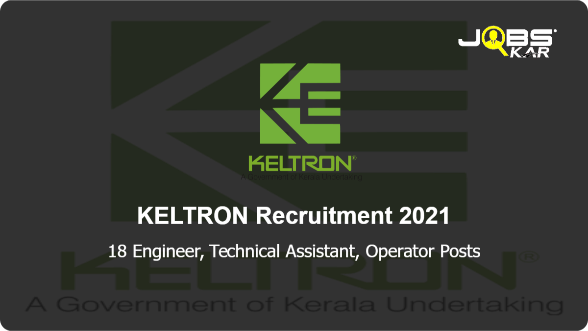 KELTRON Recruitment 2021: Apply Online for 18 Engineer, Technical Assistant, Operator Posts