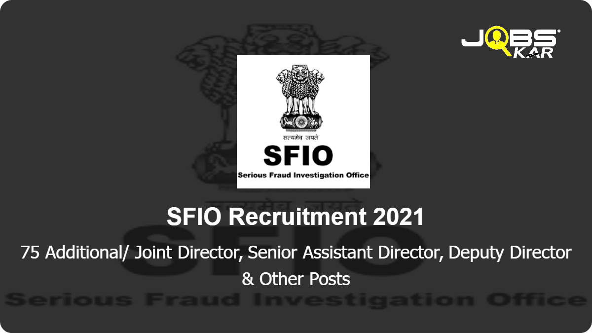 SFIO Recruitment 2022: Apply for 75 Additional/ Joint Director, Senior Assistant Director, Deputy Director, Assistant Director, Office Superintendent, Senior Prosecutor Posts