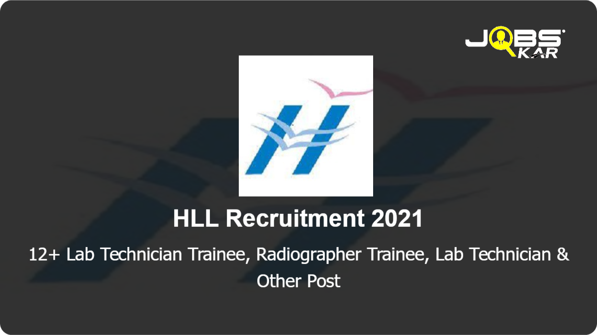 HLL Recruitment 2021: Walk in for Various Lab Technician Trainee, Radiographer Trainee, Lab Technician, Junior Radiographer, Accounts Officer, Senior Lab Technician, Store Officer & Other Posts