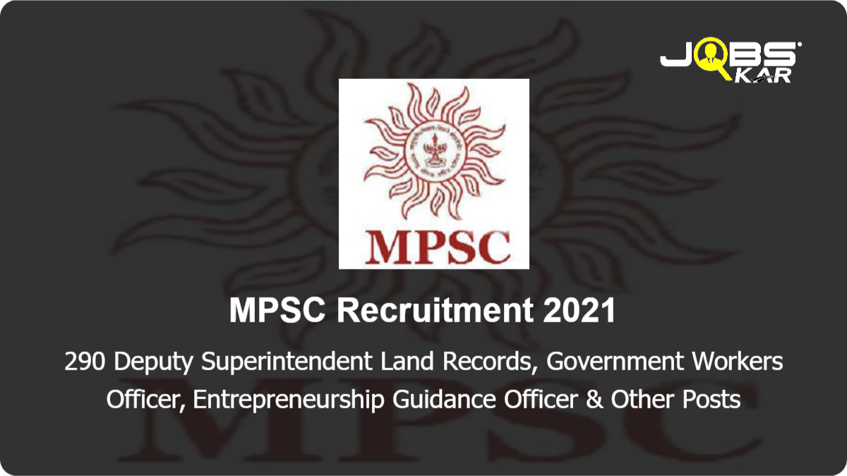 MPSC Recruitment 2021: Apply Online for 290 Deputy Superintendent Land Records, Government Workers Officer, Entrepreneurship Guidance Officer, Assistant Registrar Cooperative Society & Other Posts