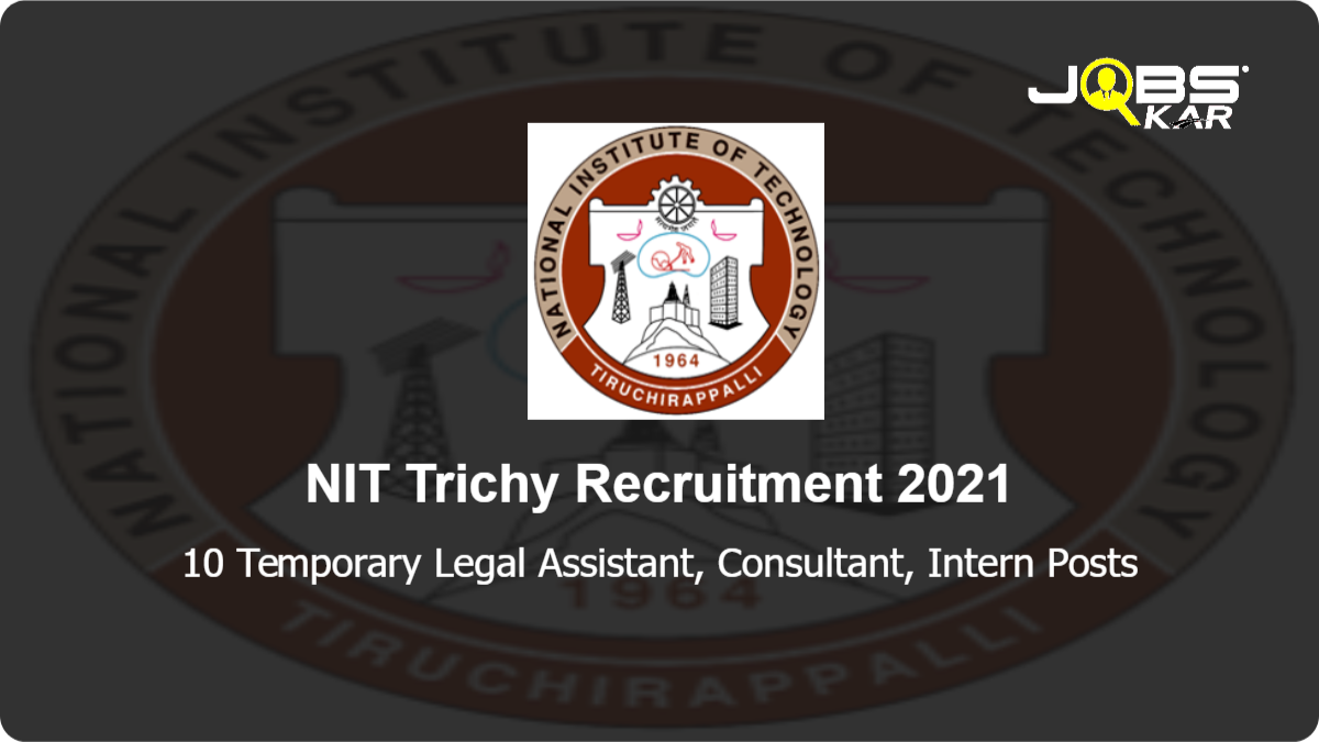 NIT Trichy Recruitment 2021: Apply for 10 Temporary Legal Assistant, Consultant, Intern Posts