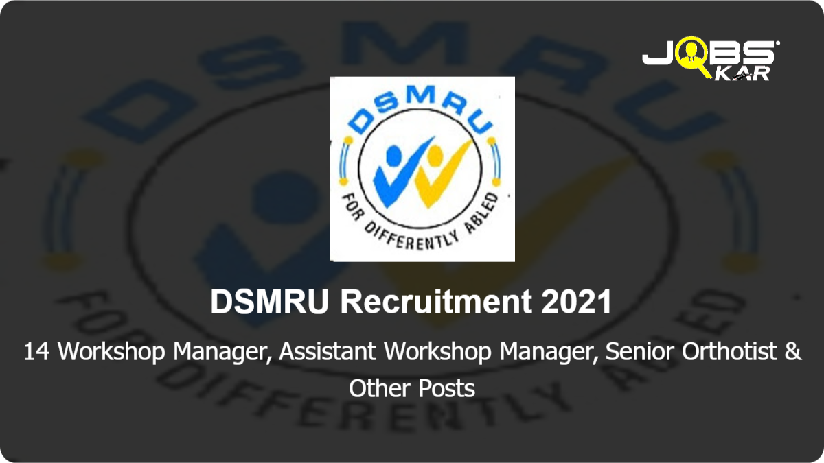 DSMRU Recruitment 2021: Apply Online for 14 Workshop Manager, Assistant Workshop Manager, Senior Orthotist, Speech Pathologist/ Audiologist Grade-I (Clinical Supervisor), Prosthetist, Orthotist & Other Posts