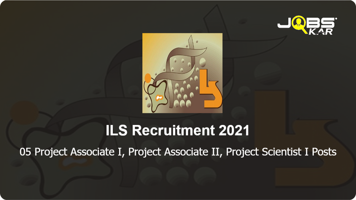 ILS Recruitment 2021: Apply for Project Associate I, Project Associate II, Project Scientist I Posts