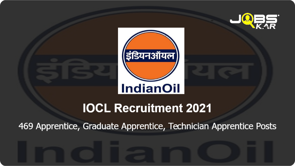 IOCL Recruitment 2021: Apply Online for 469 Apprentice, Graduate Apprentice, Technician Apprentice Posts