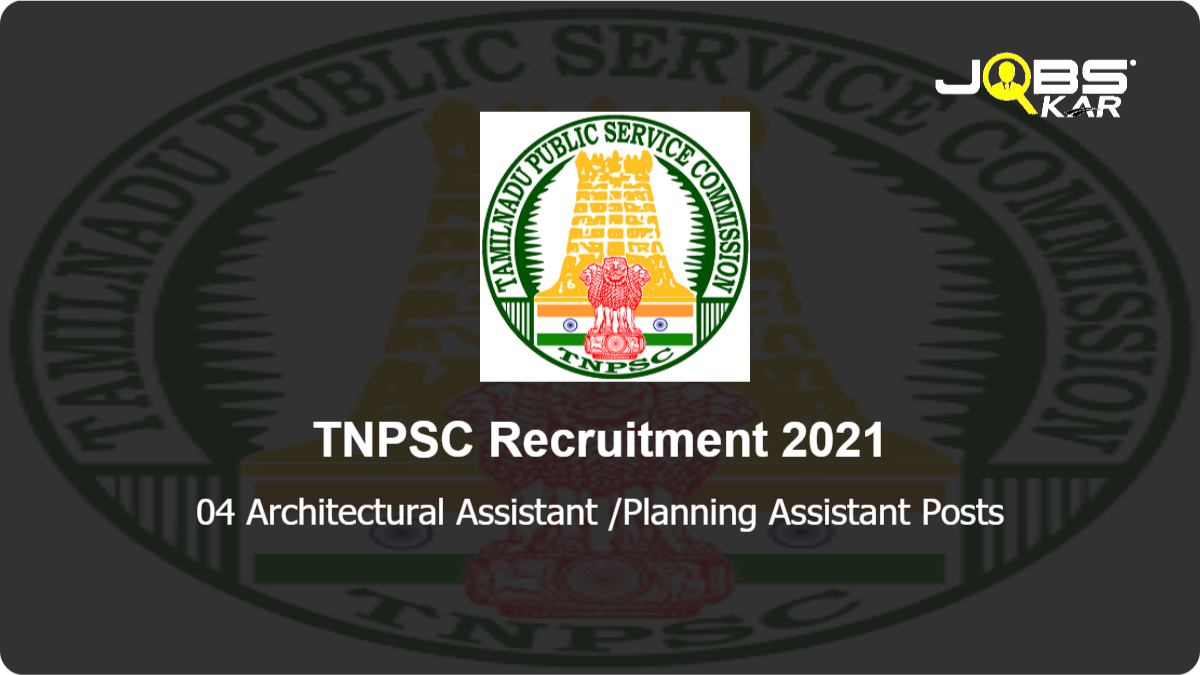 TNPSC Recruitment 2021: Apply Online for Architectural Assistant /Planning Assistant Posts