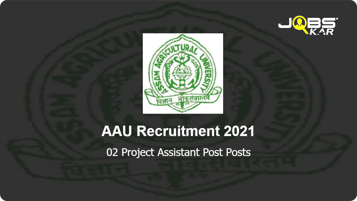 AAU Recruitment 2021: Walk in for  Project Assistant Post Posts
