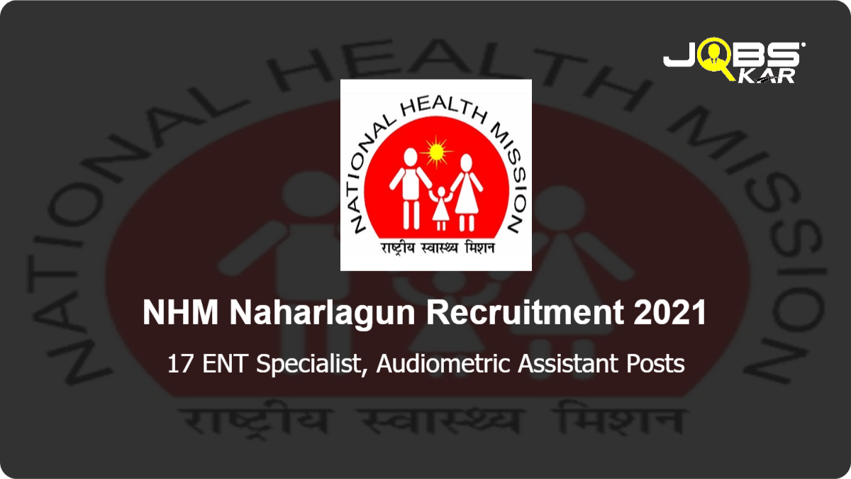 NHM Naharlagun Recruitment 2021: Apply for 17 ENT Specialist, Audiometric Assistant Posts
